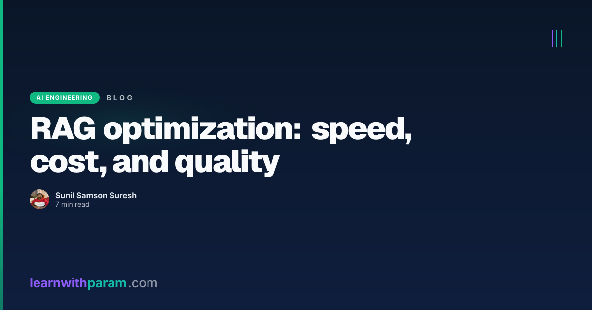RAG optimization: speed, cost, and quality | learnwithparam