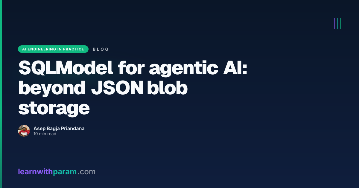 SQLModel for agentic AI: end the JSON blob era | learnwithparam