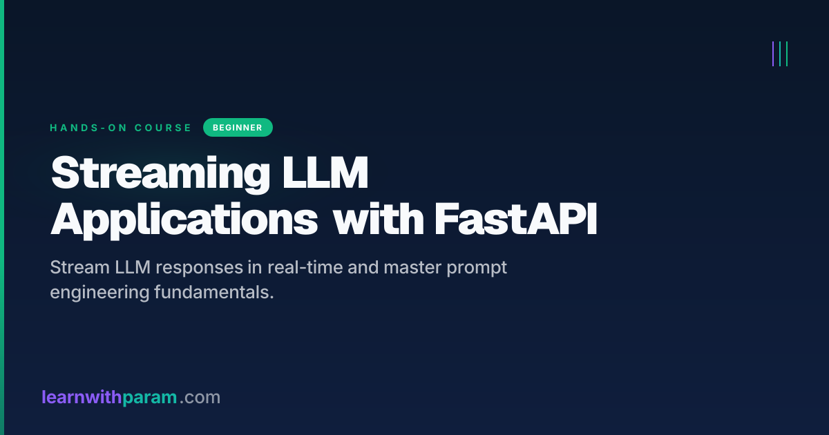 Streaming LLM Applications with FastAPI - Hands-On Course | learnwithparam